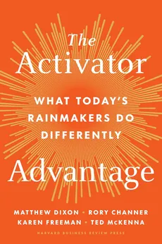The Activator Advantage: What Today's Rainmakers Do Differently