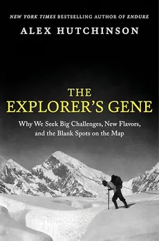 The Explorer's Gene: Why We Seek Big Challenges, New Flavors, and the Blank Spots on the Map