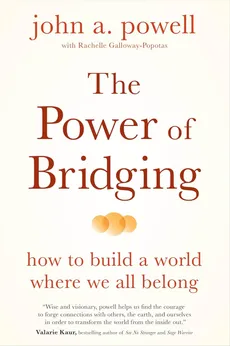 The Power of Bridging: How to Build a World Where We All Belong